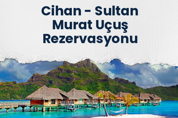 Cihan → Sultan Murat Uçuş Rezervasyonu