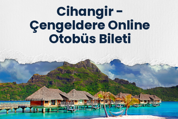 Cihangir → Çengeldere Online Otobüs Bileti