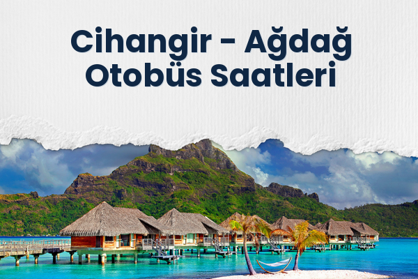 Cihangir → Ağdağ Otobüs Saatleri