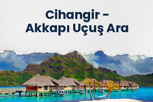 Cihangir → Akkapı Uçuş Ara