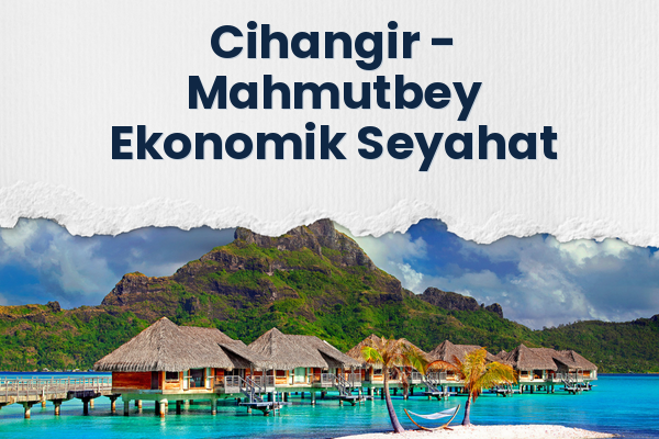 Cihangir → Mahmutbey Ekonomik Seyahat