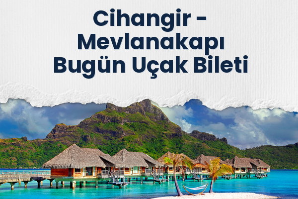 Cihangir → Mevlanakapı Bugün Uçak Bileti