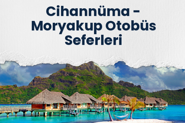 Cihannüma → Moryakup Otobüs Seferleri