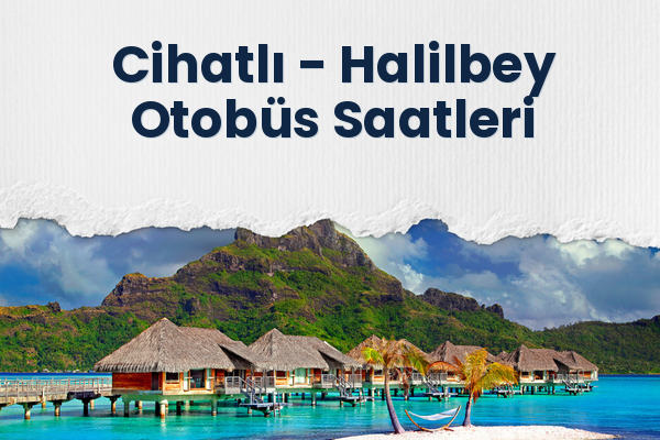 Cihatlı → Halilbey Otobüs Saatleri