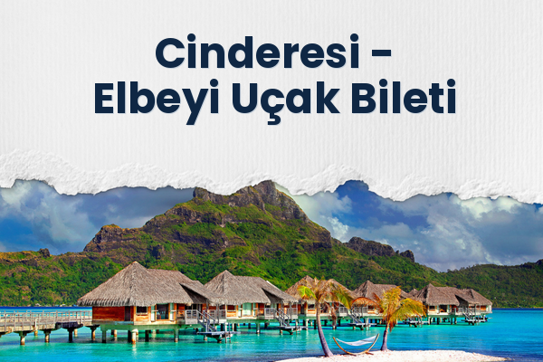 Cinderesi → Elbeyi Uçak Bileti