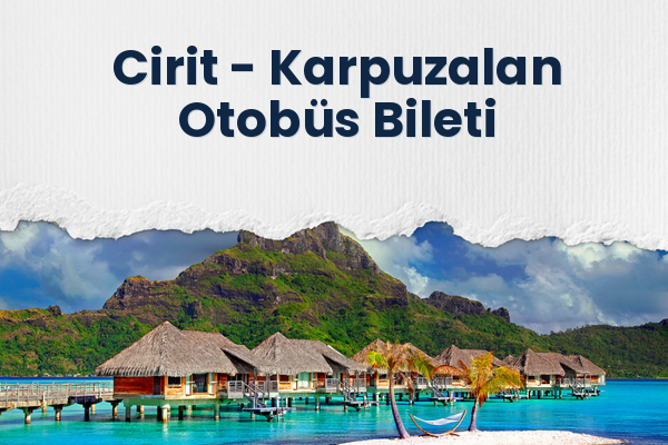 Cirit → Karpuzalan Otobüs Bileti