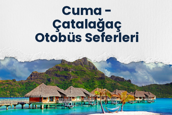 Cuma → Çatalağaç Otobüs Seferleri