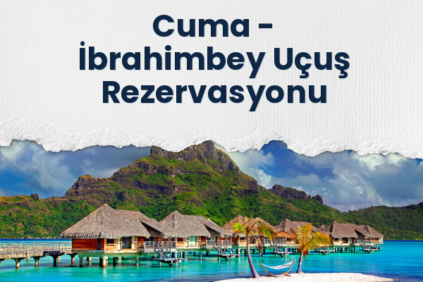 Cuma → İbrahimbey Uçuş Rezervasyonu