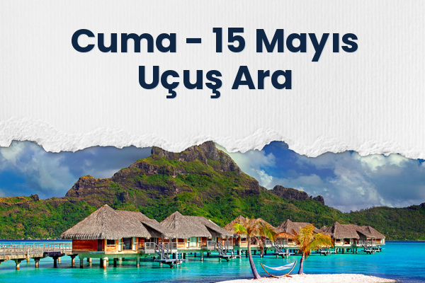 Cuma → 15 Mayıs Uçuş Ara