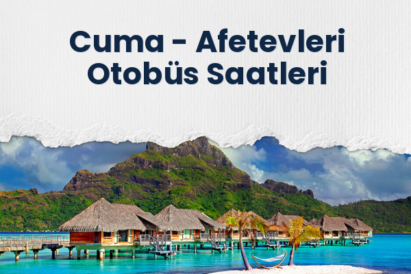 Cuma → Afetevleri Otobüs Saatleri
