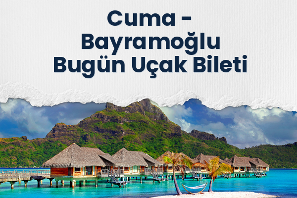 Cuma → Bayramoğlu Bugün Uçak Bileti