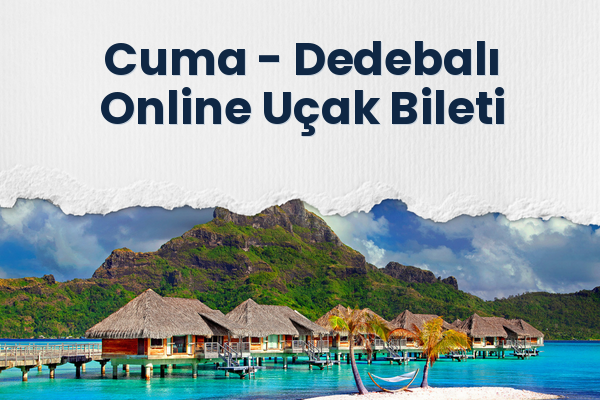 Cuma → Dedebalı Online Uçak Bileti