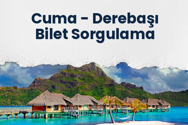 Cuma → Derebaşı Bilet Sorgulama