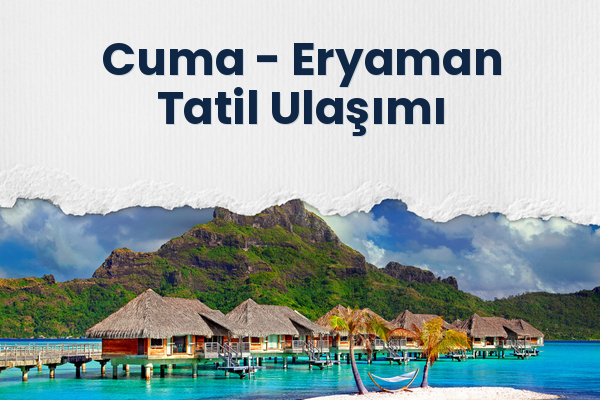 Cuma → Eryaman Tatil Ulaşımı