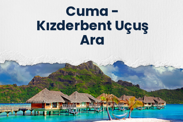 Cuma → Kızderbent Uçuş Ara