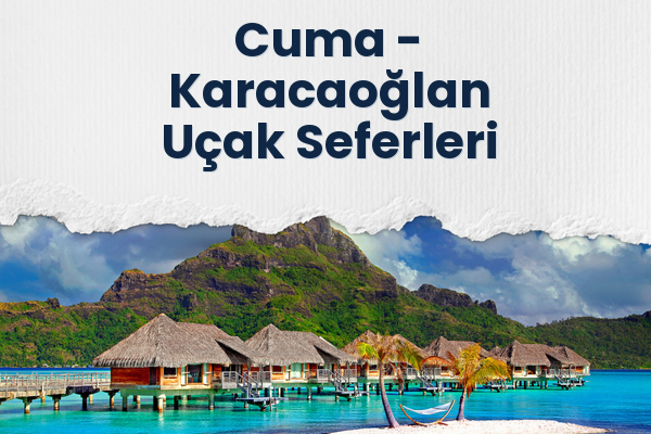 Cuma → Karacaoğlan Uçak Seferleri
