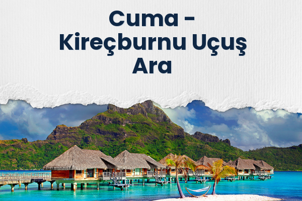 Cuma → Kireçburnu Uçuş Ara