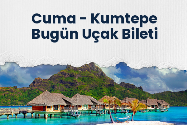 Cuma → Kumtepe Bugün Uçak Bileti