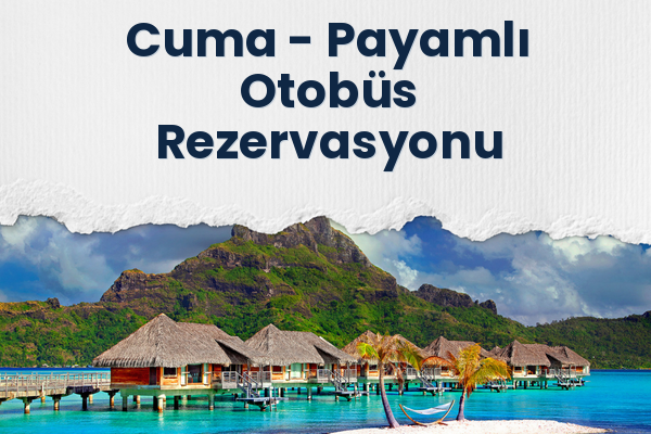 Cuma → Payamlı Otobüs Rezervasyonu