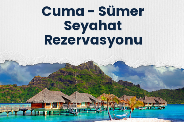Cuma → Sümer Seyahat Rezervasyonu
