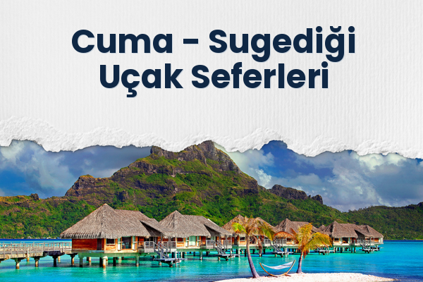 Cuma → Sugediği Uçak Seferleri