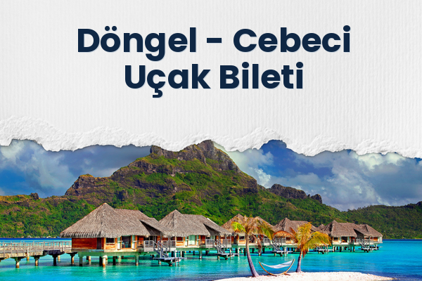 Döngel → Cebeci Uçak Bileti