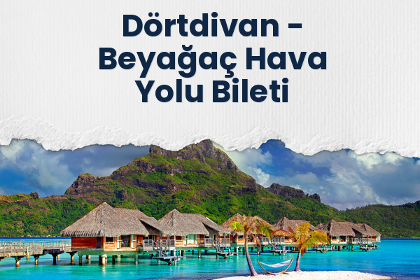 Dörtdivan → Beyağaç Hava Yolu Bileti
