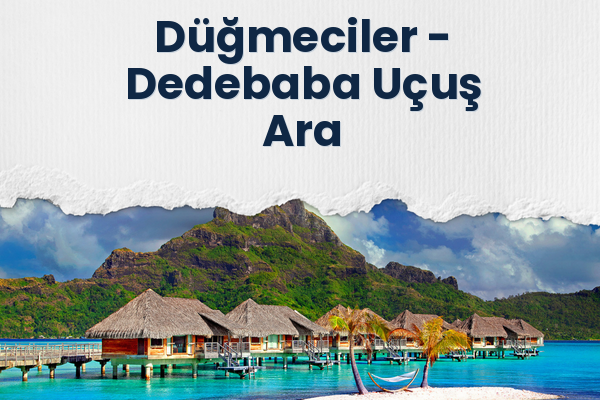 Düğmeciler → Dedebaba Uçuş Ara