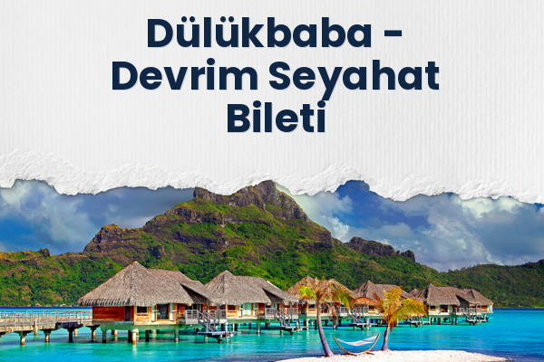 Dülükbaba → Devrim Seyahat Bileti