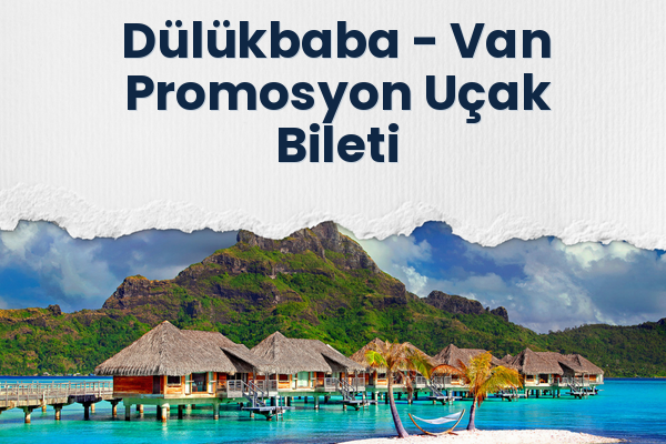 Dülükbaba → Van Promosyon Uçak Bileti