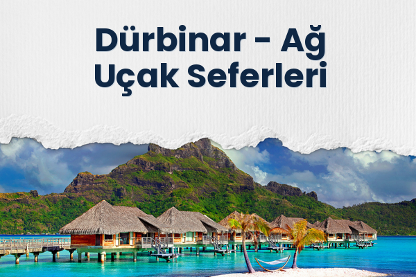 Dürbinar → Ağ Uçak Seferleri