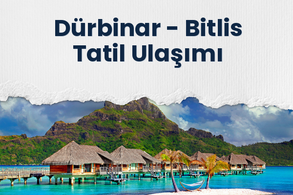 Dürbinar → Bitlis Tatil Ulaşımı