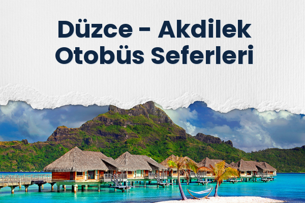 Düzce → Akdilek Otobüs Seferleri