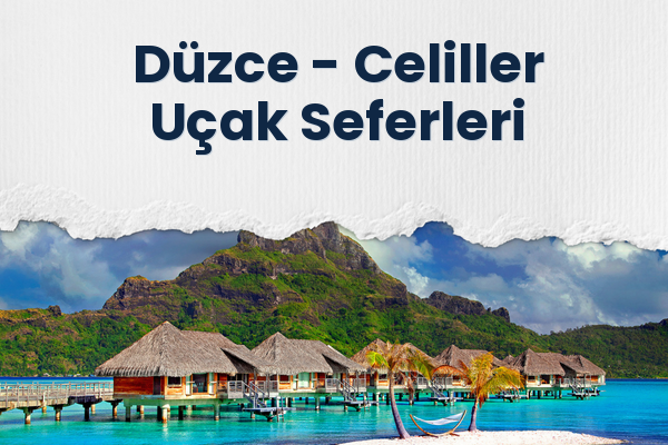 Düzce → Celiller Uçak Seferleri