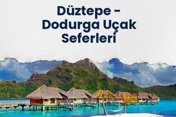 Düztepe → Dodurga Uçak Seferleri
