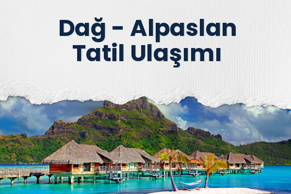Dağ → Alpaslan Tatil Ulaşımı