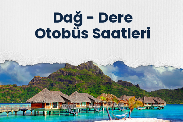 Dağ → Dere Otobüs Saatleri