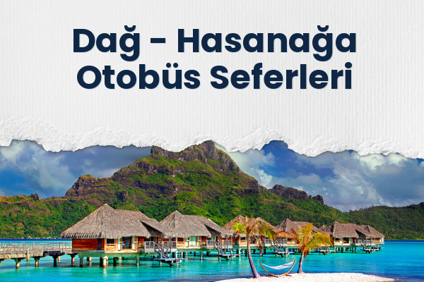 Dağ → Hasanağa Otobüs Seferleri