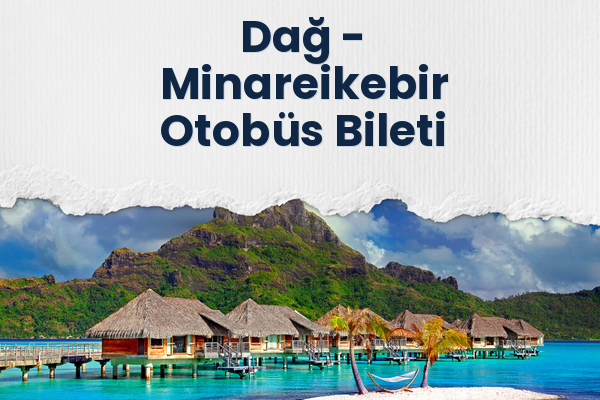 Dağ → Minareikebir Otobüs Bileti