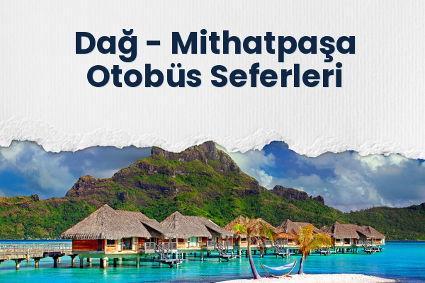 Dağ → Mithatpaşa Otobüs Seferleri