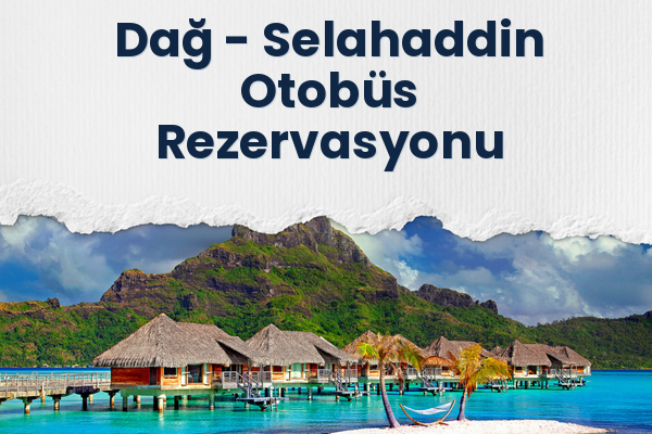 Dağ → Selahaddin Otobüs Rezervasyonu