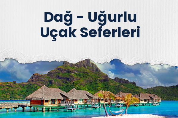 Dağ → Uğurlu Uçak Seferleri