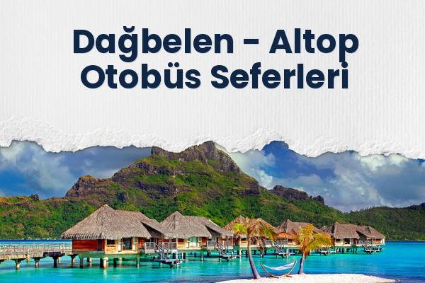 Dağbelen → Altop Otobüs Seferleri