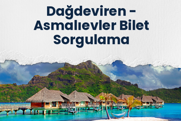Dağdeviren → Asmalıevler Bilet Sorgulama