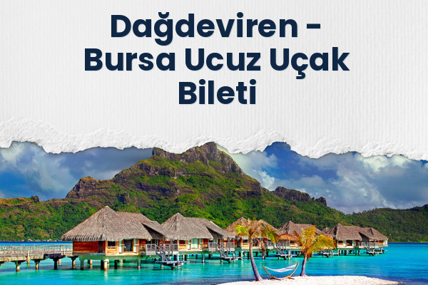 Dağdeviren → Bursa Ucuz Uçak Bileti