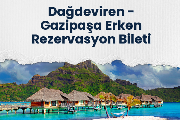 Dağdeviren → Gazipaşa Erken Rezervasyon Bileti