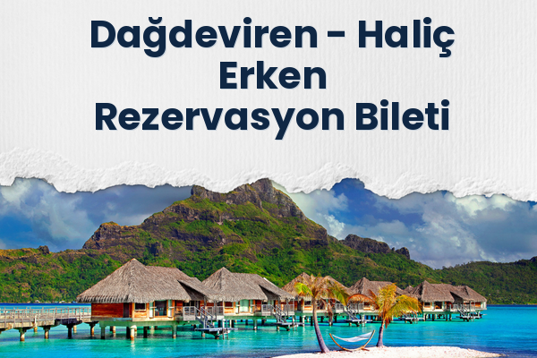 Dağdeviren → Haliç Erken Rezervasyon Bileti