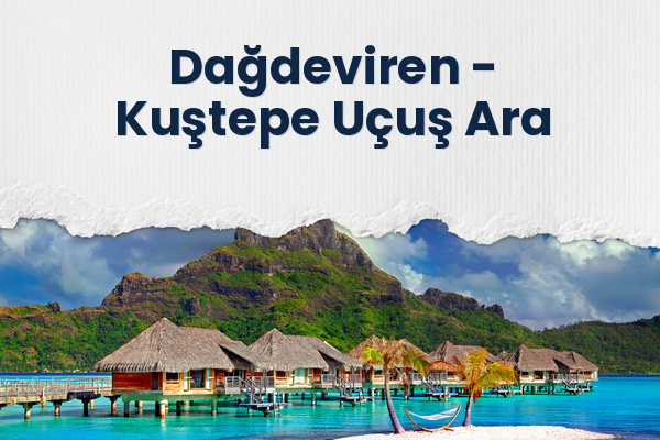 Dağdeviren → Kuştepe Uçuş Ara