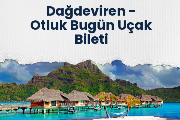 Dağdeviren → Otluk Bugün Uçak Bileti