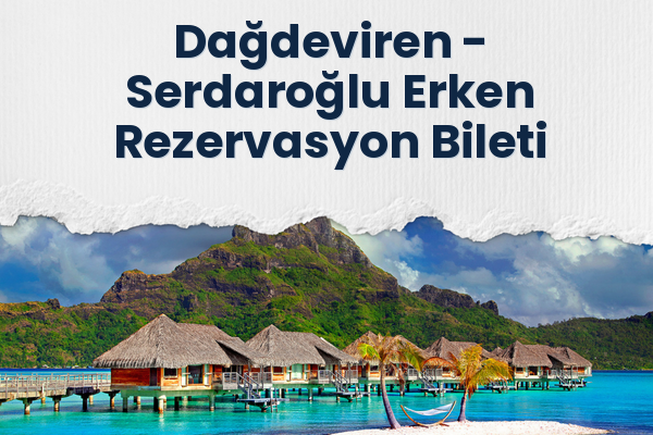 Dağdeviren → Serdaroğlu Erken Rezervasyon Bileti